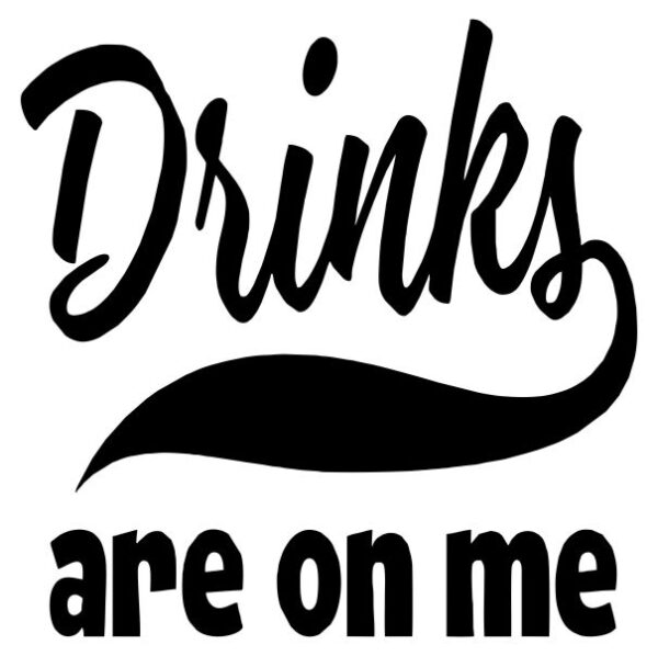 Drinks Are On Me