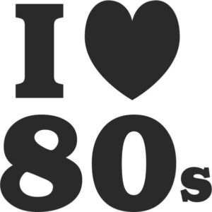 I love 80s