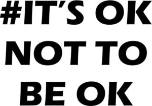 It's Ok Not To Be OK