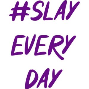#Slay Every Day